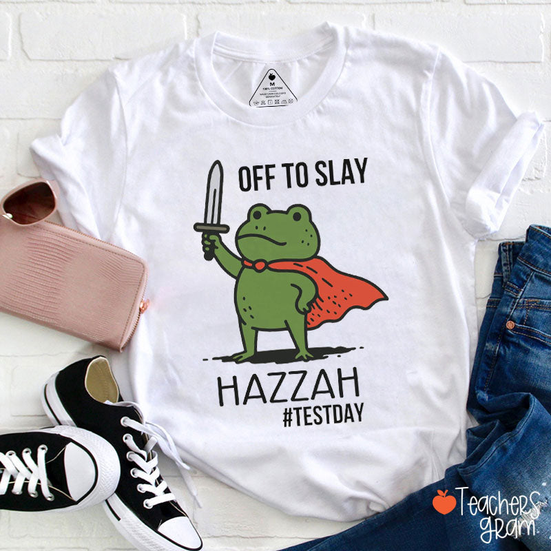 Off To Slay Hazzah Test Day Teacher T-Shirt