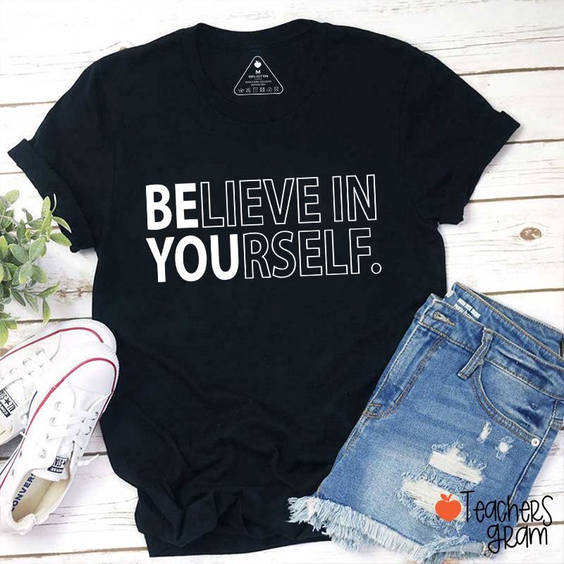 Believe In Yourself Teacher T-Shirt