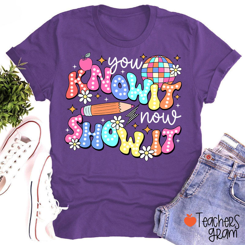 You Know It Now Show It Testing Teacher T-Shirt