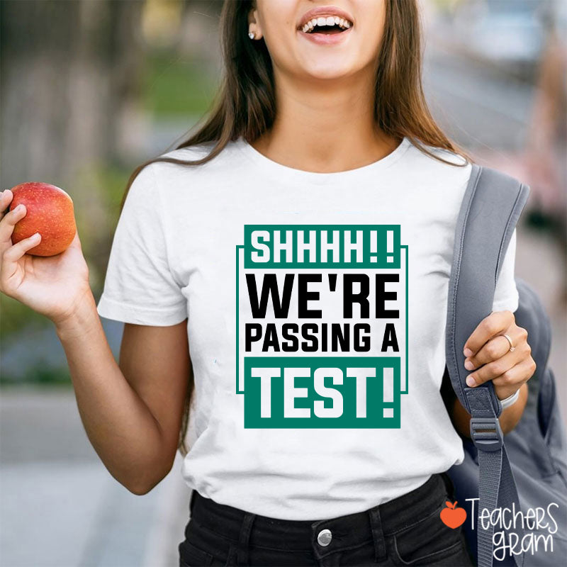 Shhh We're Passing A Test Teacher T-Shirt