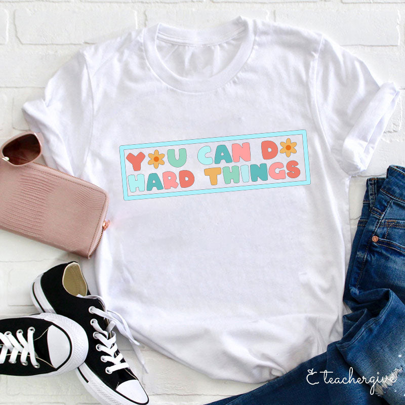 You Can Do Hard Things Teacher T-Shirt