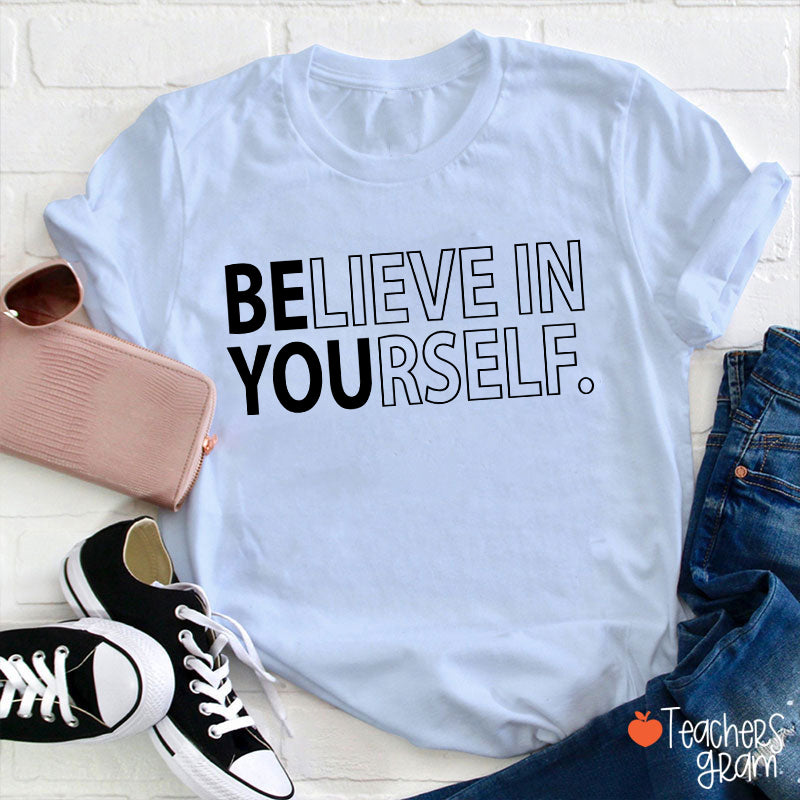 Believe In Yourself Teacher T-Shirt