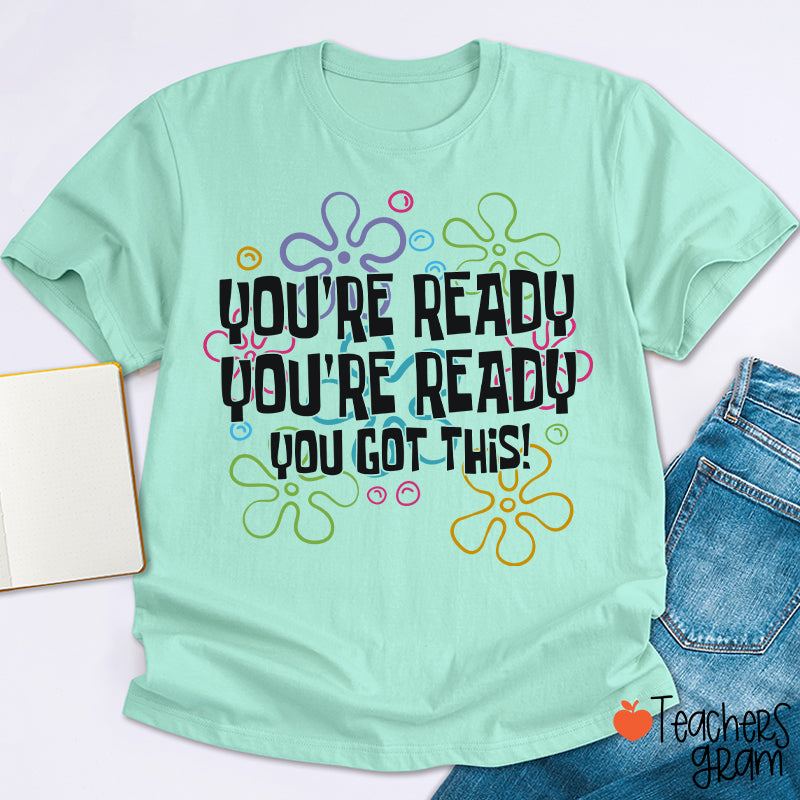 You're Ready You're Ready You Got This Teacher T-Shirt