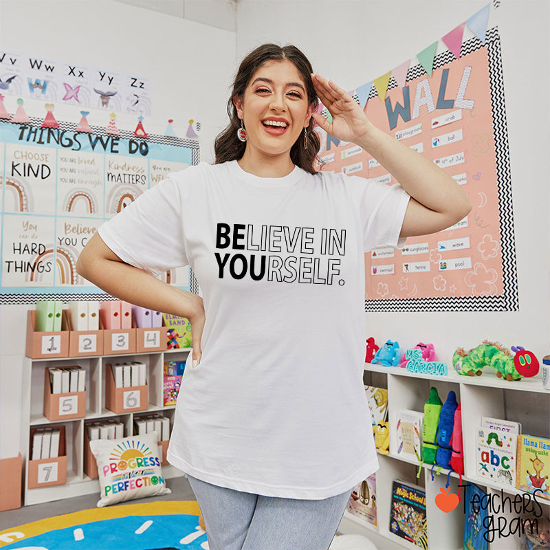 Believe In Yourself Teacher T-Shirt