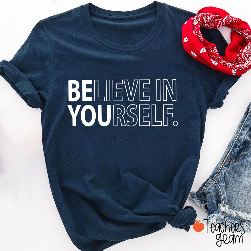 Believe In Yourself Teacher T-Shirt