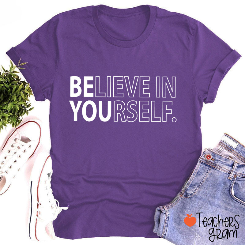 Believe In Yourself Teacher T-Shirt