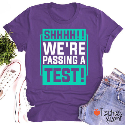 Shhh We're Passing A Test Teacher T-Shirt