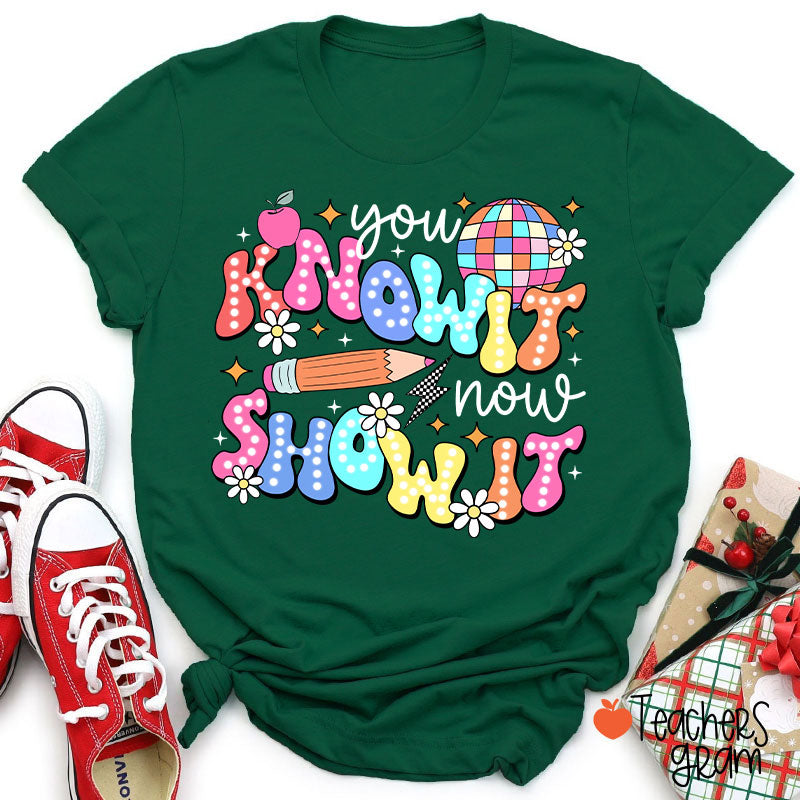 You Know It Now Show It Testing Teacher T-Shirt