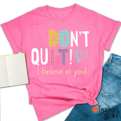Don't Quit I Believe In You Teacher T-Shirt