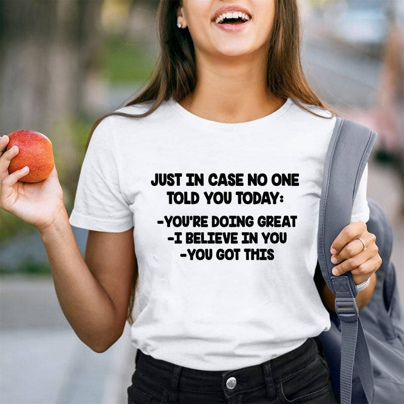 Just In Case No One Told You Today Teacher T-Shirt