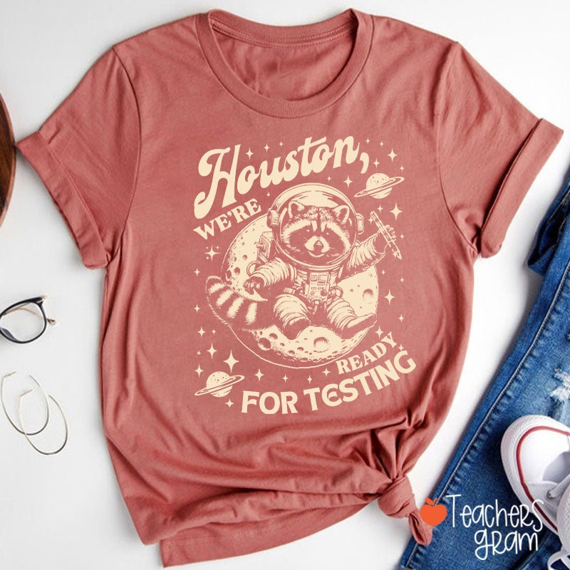 Houston We're Ready For Testing Teacher T-Shirt