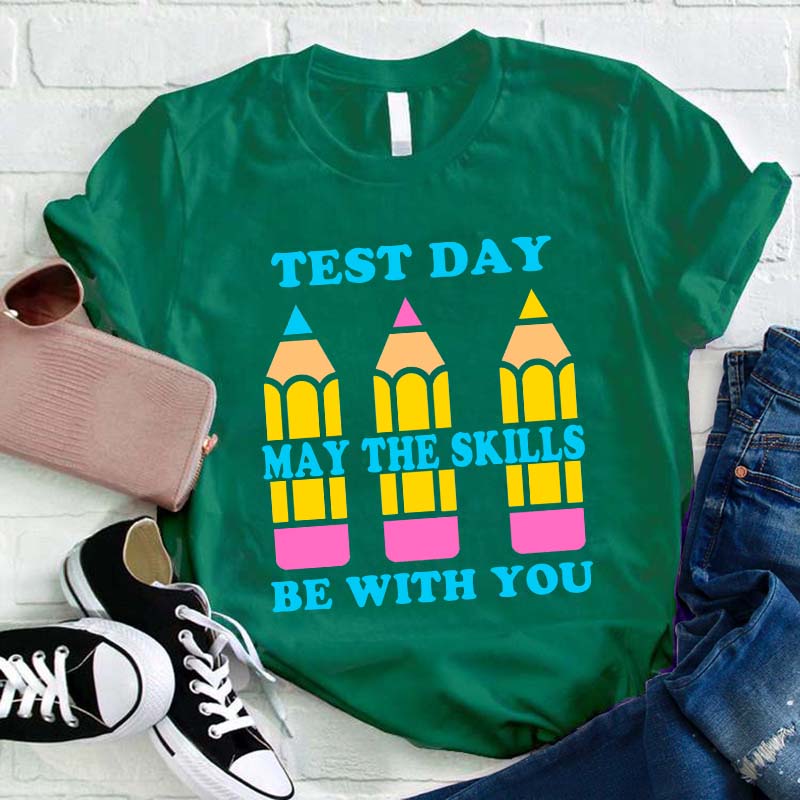 Test Day May The Skills Be With You Teacher T-Shirt
