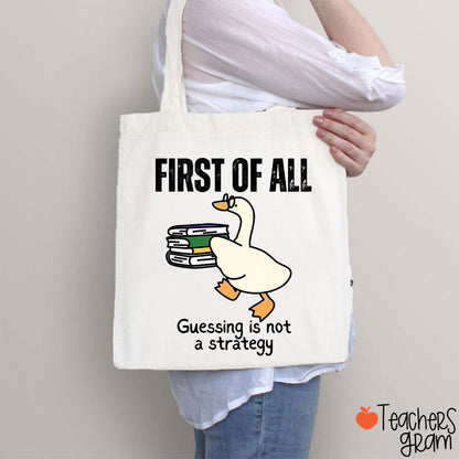 First Of All Guessing Is Not A Strategy Teacher Tote Bag