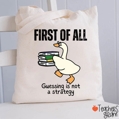 First Of All Guessing Is Not A Strategy Teacher Tote Bag