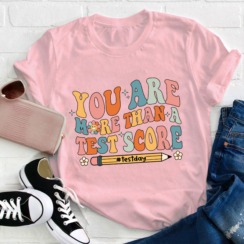 You Are More Than A Test Score Teacher T-Shirt