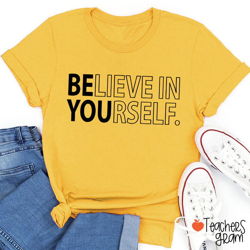 Believe In Yourself Teacher T-Shirt