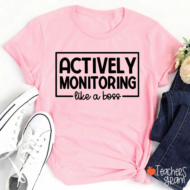 Actively Monitoring Like A Boss Teacher T-Shirt