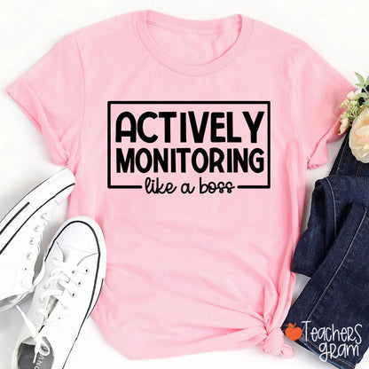 Actively Monitoring Like A Boss Teacher T-Shirt