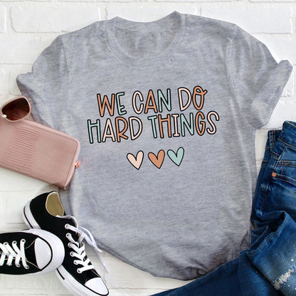 We Can Do Hard Things Teacher T-Shirt