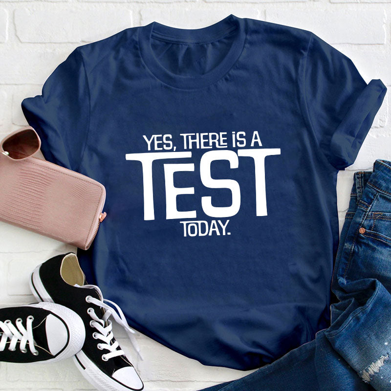 Yes There Is A Test Today Teacher T-Shirt