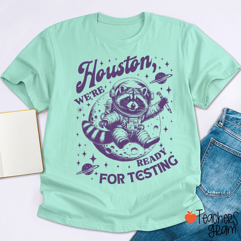 Houston We're Ready For Testing Teacher T-Shirt