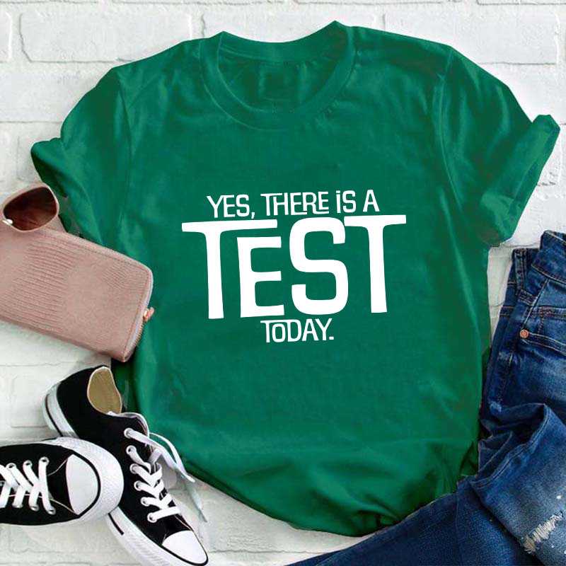 Yes There Is A Test Today Teacher T-Shirt