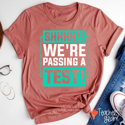 Shhh We're Passing A Test Teacher T-Shirt